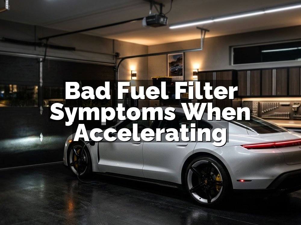 Bad Fuel Filter Symptoms When Accelerating