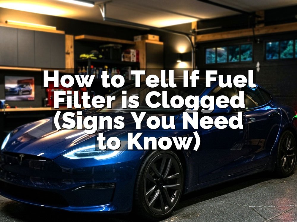 How to Tell If Fuel Filter is Clogged (Signs You Need to Know)