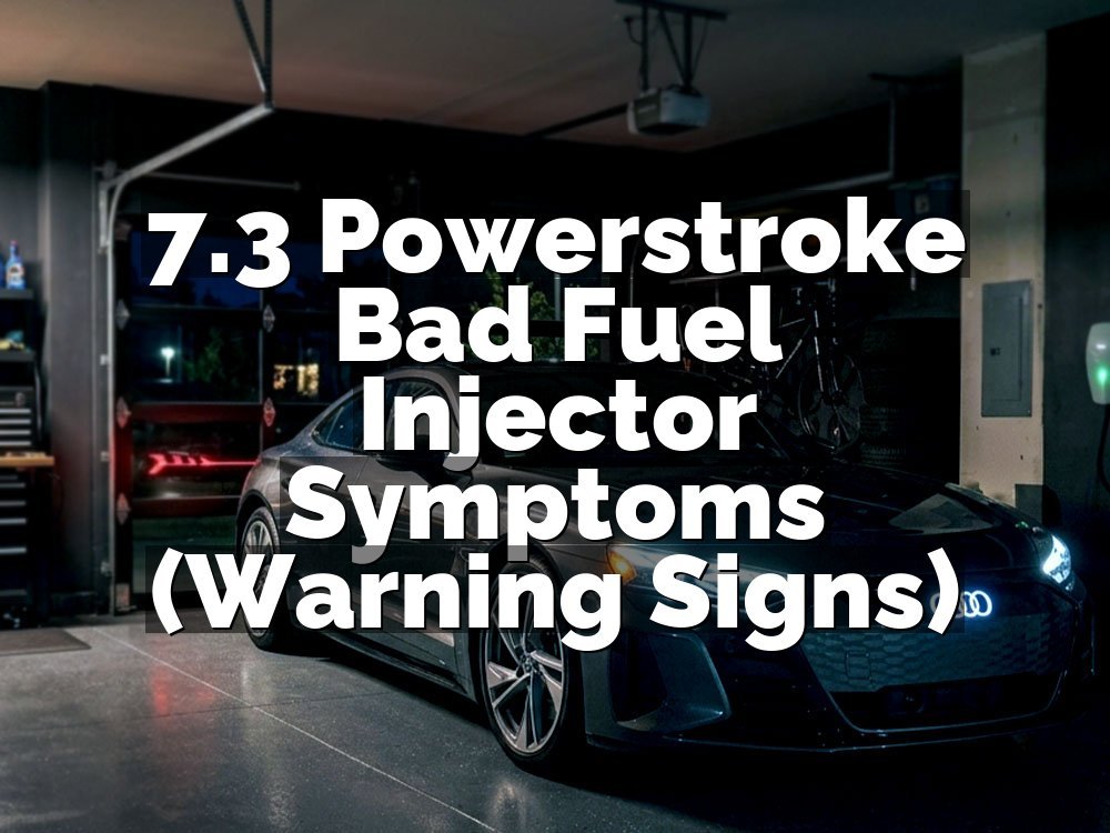 7.3 Powerstroke Bad Fuel Injector Symptoms (Warning Signs)