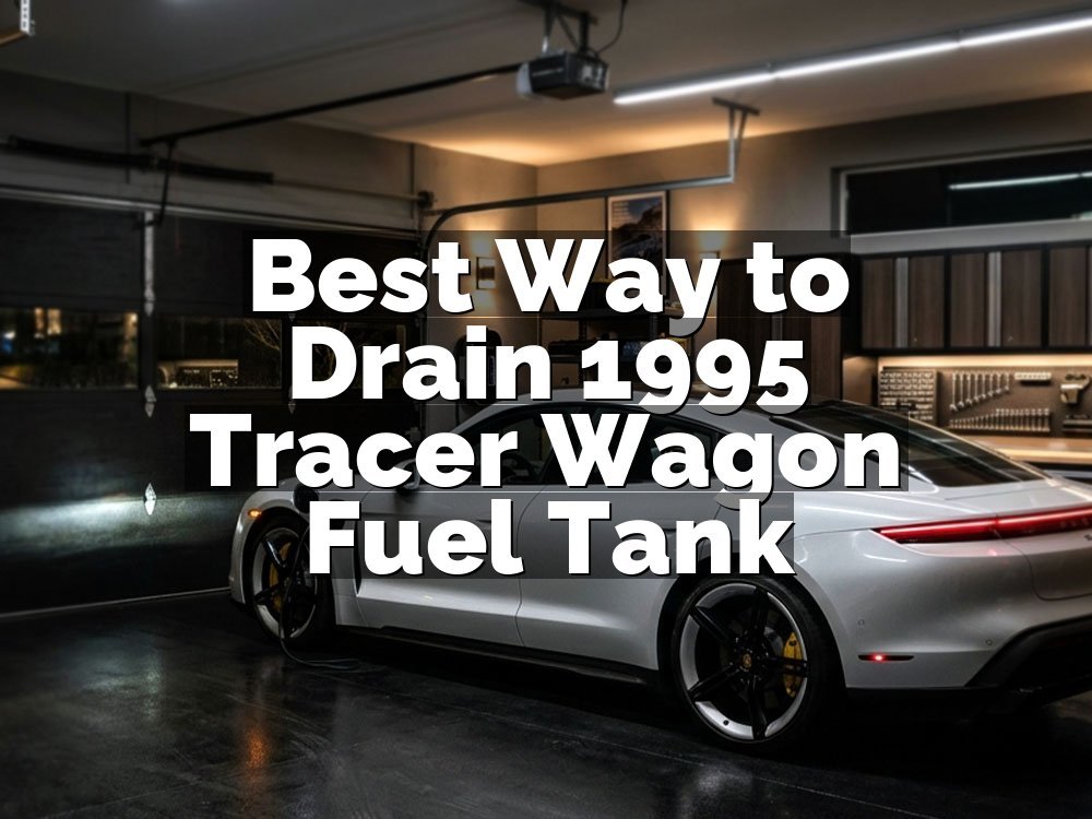 Best Way to Drain 1995 Tracer Wagon Fuel Tank
