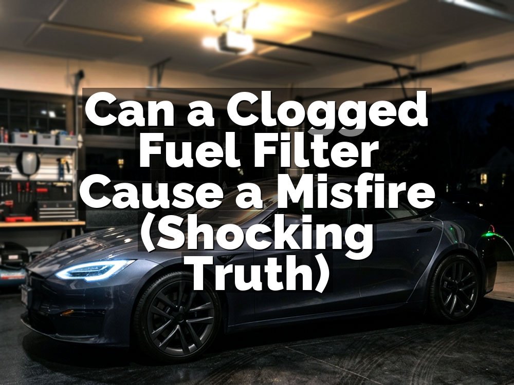 Can a Clogged Fuel Filter Cause a Misfire (Shocking Truth)