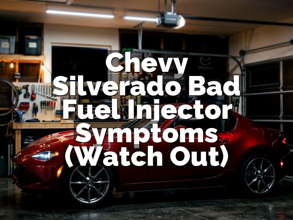 Chevy Silverado Bad Fuel Injector Symptoms (Watch Out)