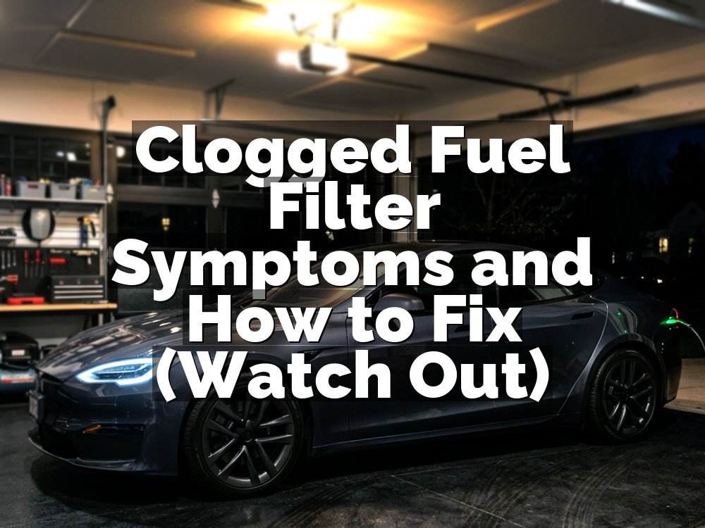 Clogged Fuel Filter Symptoms and How to Fix (Watch Out)