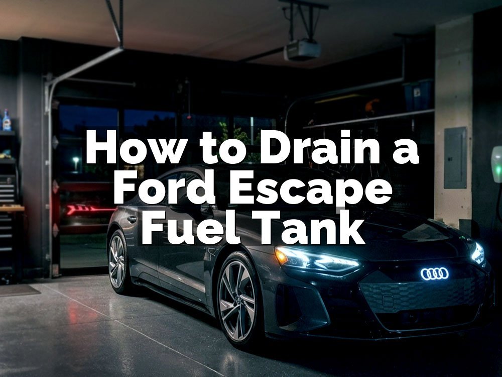 How to Drain a Ford Escape Fuel Tank