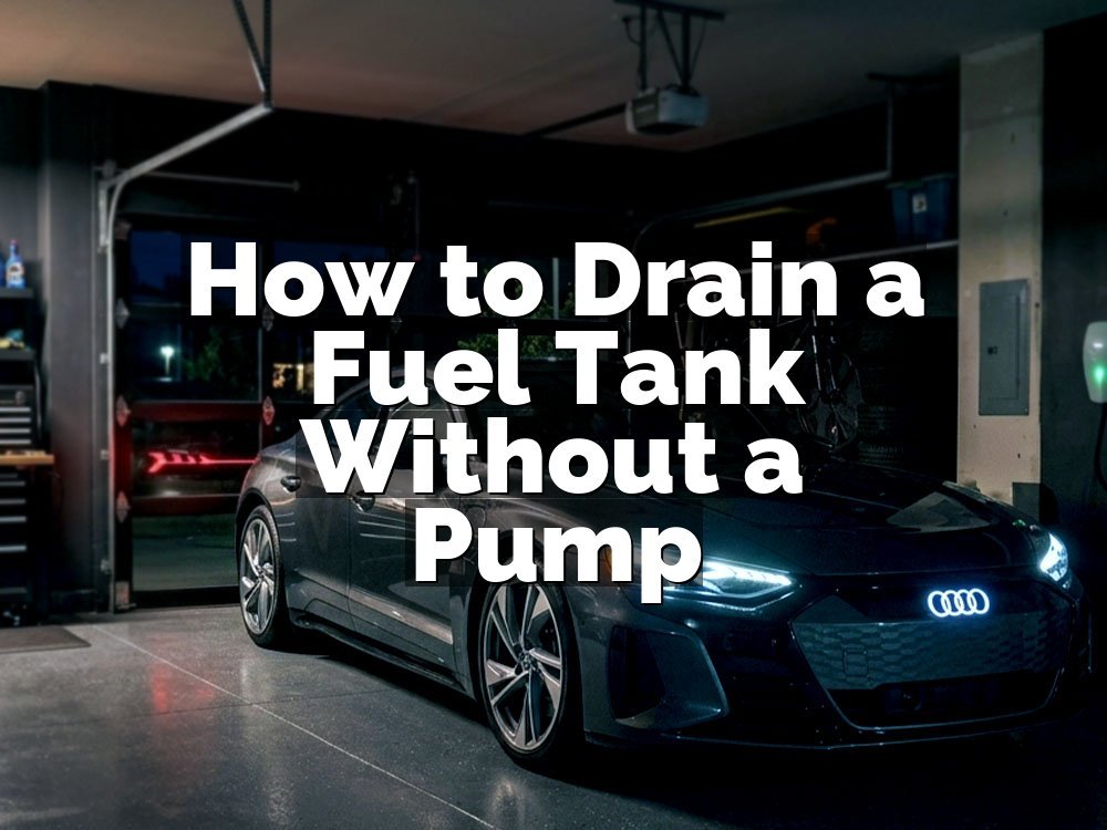 How to Drain a Fuel Tank Without a Pump