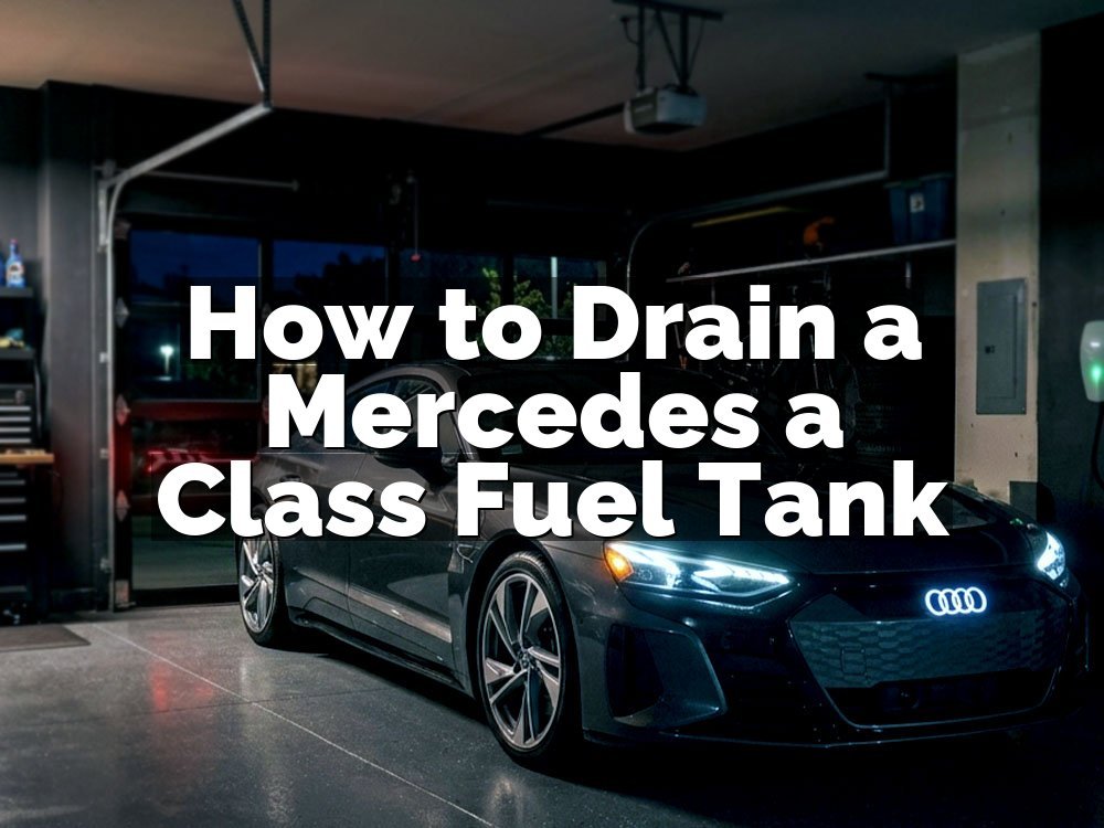 How to Drain a Mercedes a Class Fuel Tank