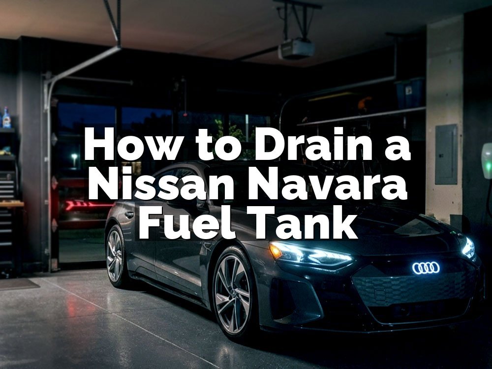 How to Drain a Nissan Navara Fuel Tank