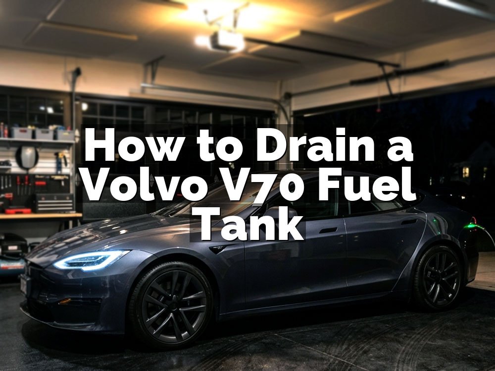 How to Drain a Volvo V70 Fuel Tank