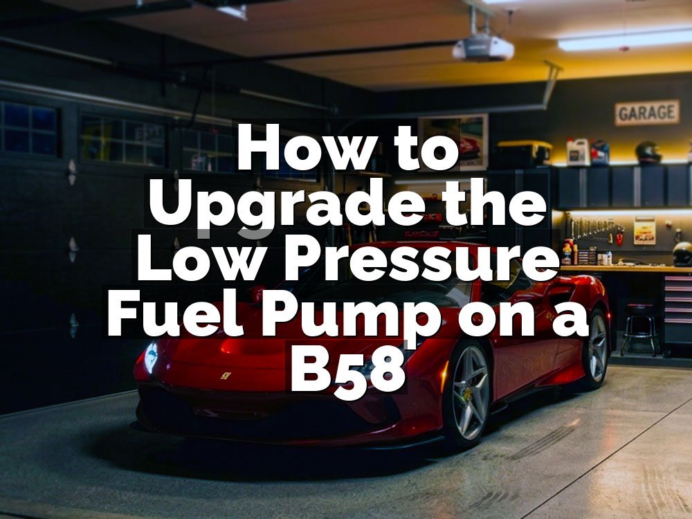 How to Upgrade the Low Pressure Fuel Pump on a B58
