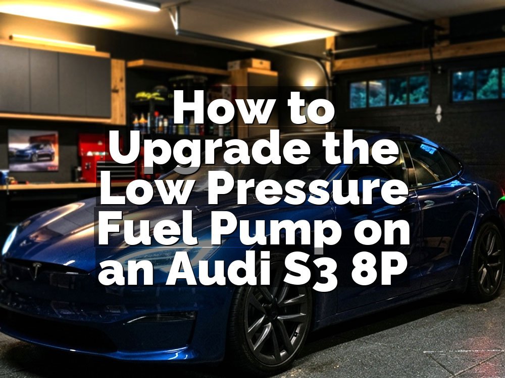 How to Upgrade the Low Pressure Fuel Pump on an Audi S3 8P