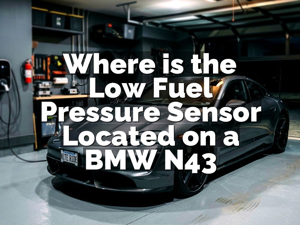 Where is the Low Fuel Pressure Sensor Located on a BMW N43