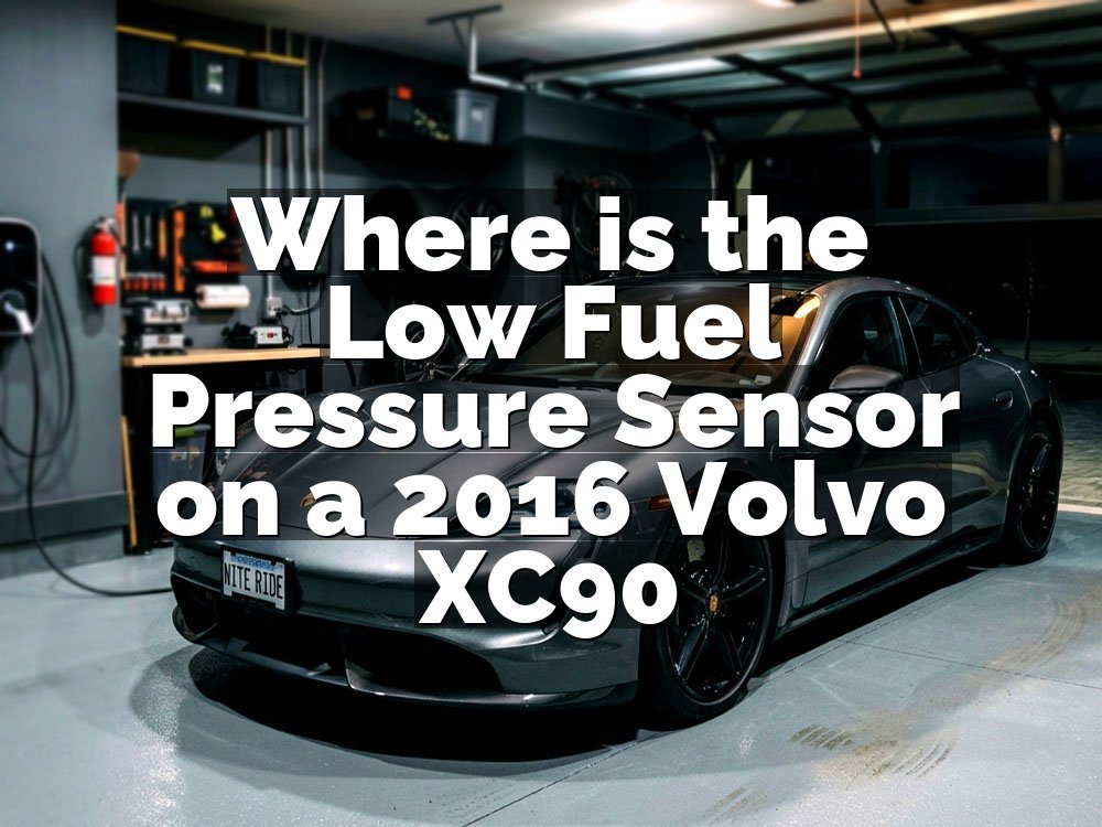 Where is the Low Fuel Pressure Sensor on a 2016 Volvo XC90