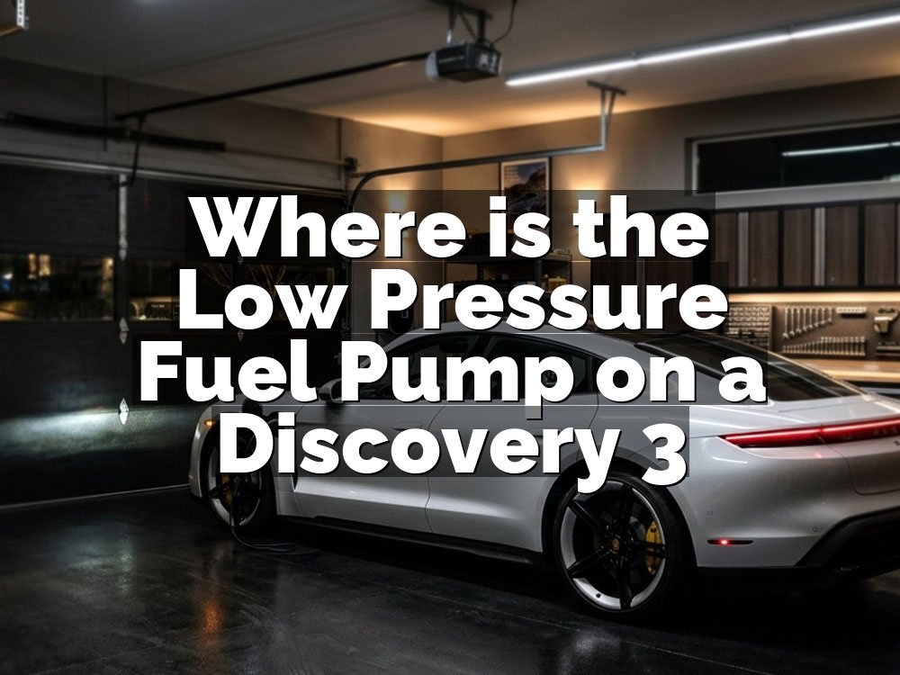 Where is the Low Pressure Fuel Pump on a Discovery 3