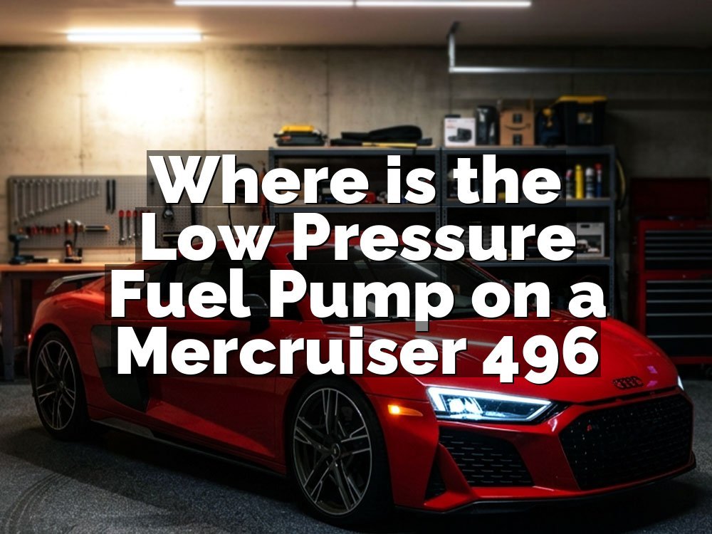 Where is the Low Pressure Fuel Pump on a Mercruiser 496