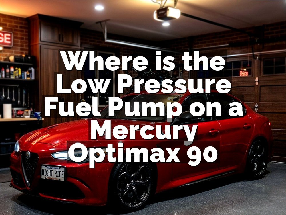 Where is the Low Pressure Fuel Pump on a Mercury Optimax 90