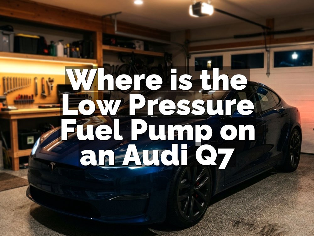 Where is the Low Pressure Fuel Pump on an Audi Q7