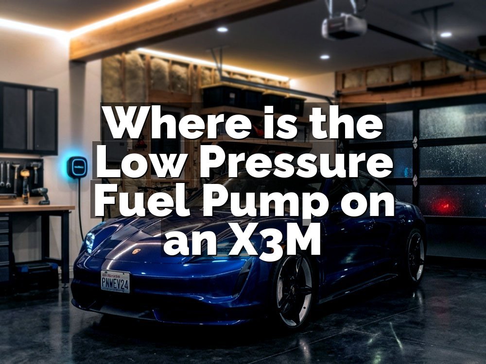 Where is the Low Pressure Fuel Pump on an X3M