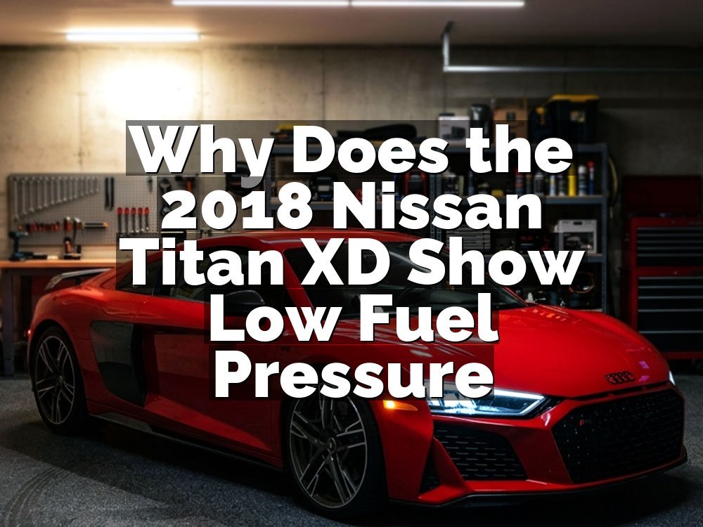 Why Does the 2018 Nissan Titan XD Show Low Fuel Pressure