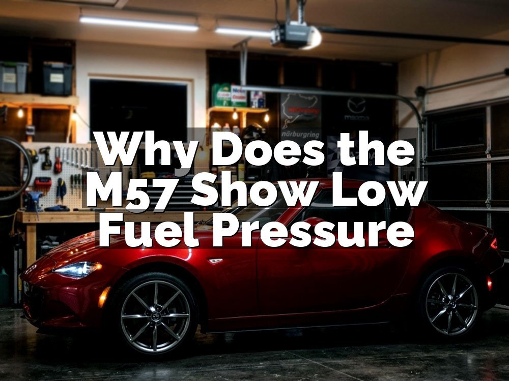 Why Does the M57 Show Low Fuel Pressure